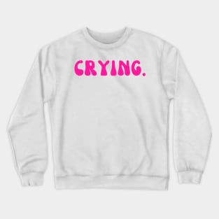 CRYING. Crewneck Sweatshirt